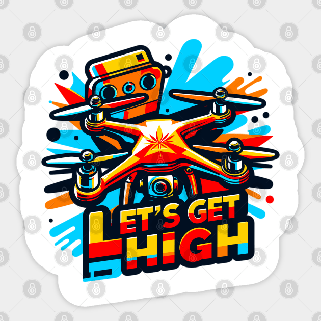 Drone Let's Get High Sticker by Vehicles-Art